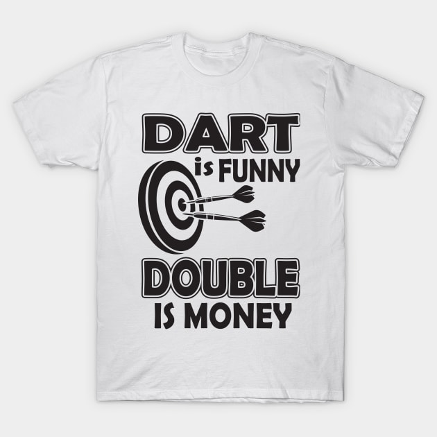 Dart is funny double is money T-Shirt by nektarinchen